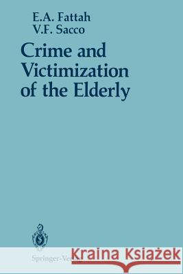 Crime and Victimization of the Elderly Ezzat A. Fattah E. a. Fattah Vincent F. Sacco 9780387969732 Springer
