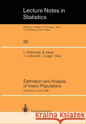 Estimation and Analysis of Insect Populations: Proceedings of a Conference Held in Laramie, Wyoming, January 25-29, 1988 McDonald, Lyman L. 9780387969985 Springer