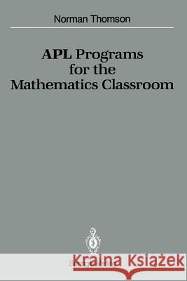 APL Programs for the Mathematics Classroom Norman Thomson 9780387970028 Springer