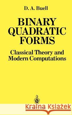 Binary Quadratic Forms: Classical Theory and Modern Computations Buell, Duncan A. 9780387970370 Springer
