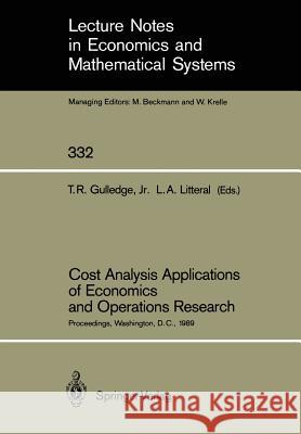 Cost Analysis Applications of Economics and Operations Research: Proceedings of the Institute of Cost Analysis National Conference, Washington, D.C., Gulledge, Thomas R. Jr. 9780387970486