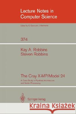 The Cray X-Mp/Model 24: A Case Study in Pipelined Architecture and Vector Processing Robbins, Kay A. 9780387970899 Springer