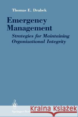 Emergency Management: Strategies for Maintaining Organizational Integrity Drabek, Thomas E. 9780387971148 Springer