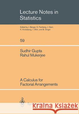 A Calculus for Factorial Arrangements Sudhir Gupta Rahul Mukerjee 9780387971728 Springer