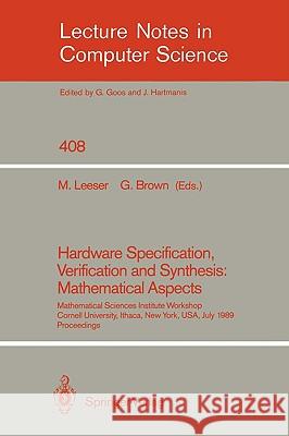 Hardware Specification, Verification and Synthesis: Mathematical Aspects: Mathematical Sciences Institute Workshop. Cornell University Ithaca, New Yor Leeser, Miriam 9780387972268 Springer