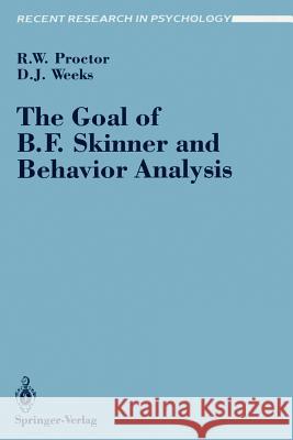 The Goal of B. F. Skinner and Behavior Analysis Robert W. Proctor Daniel J. Weeks 9780387972367 Springer