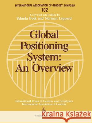 Global Positioning System: An Overview: Symposium No. 102 Edinburgh, Scotland, August 7-8, 1989 Bock, Yehuda 9780387972664 Springer