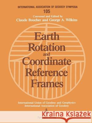 Earth Rotation and Coordinate Reference Frames: Edinburgh, Scotland, August 10-11, 1989 Boucher, Claude 9780387972695 Springer