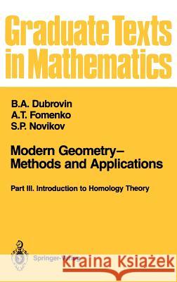 Modern Geometry--Methods and Applications: Part III: Introduction to Homology Theory Burns, Robert G. 9780387972718 Springer