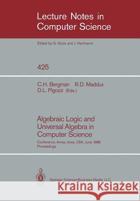 Algebraic Logic and Universal Algebra in Computer Science: Conference, Ames, Iowa, USA June 1-4, 1988 Proceedings Bergman, Clifford H. 9780387972886 Springer