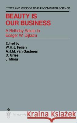 Beauty Is Our Business: A Birthday Salute to Edsger W. Dijkstra Feijen, W. H. J. 9780387972992 Springer