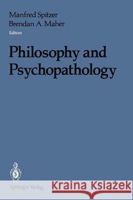 Philosophy and Psychopathology Manfred Spitzer Manfred Spitzer Brendan A. Maher 9780387973036 Springer