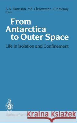 From Antarctica to Outer Space: Life in Isolation and Confinement Harrison, Albert A. 9780387973104 Springer
