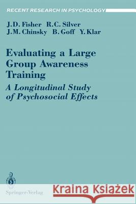 Evaluating a Large Group Awareness Training: A Longitudinal Study of Psychosocial Effects Fisher, Jeffrey D. 9780387973203 Springer