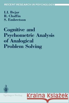 Cognitive and Psychometric Analysis of Analogical Problem Solving Isaac I. Bejar Roger Chaffin Susan Embretson 9780387973210