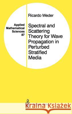 Spectral and Scattering Theory for Wave Propagation in Perturbed Stratified Media Ricardo Weder 9780387973579 Springer