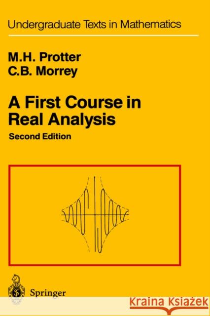 A First Course in Real Analysis Murray H. Protter, Charles B. Jr. Morrey 9780387974378 Springer-Verlag New York Inc.