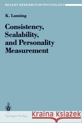 Consistency, Scalability, and Personality Measurement K. Lanning Kevin Dorsey Lanning Lanning Kevin 9780387974385 Springer