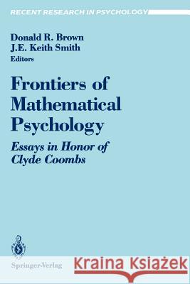 Frontiers of Mathematical Psychology: Essays in Honor of Clyde Coombs Brown, Donald R. 9780387974514 Springer
