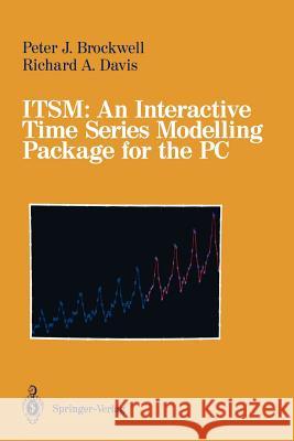 Itsm: An Interactive Time Series Modelling Package for the PC R. A. Davis Peter J. Brockwell P. J. Brockwell 9780387974828 Springer