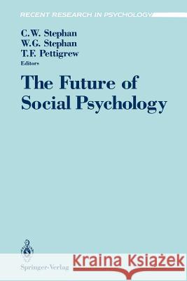 The Future of Social Psychology Walter G. Stephan Thomas F. Pettigrew Cookie W. Stephan 9780387974873 Springer