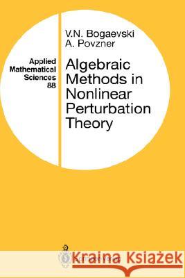 Algebraic Methods in Nonlinear Perturbation Theory V. N. Bogaevskii A. Povzner 9780387974910 Springer