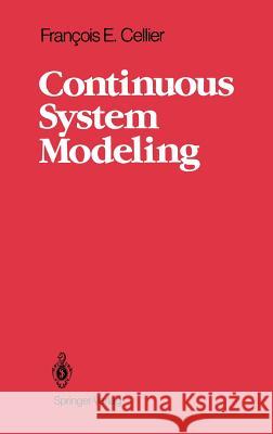 Continuous System Modeling Francois E. Cellier Jurgen Greifeneder Fran??ois E. Cellier 9780387975023