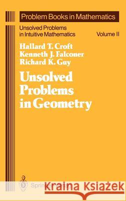 Unsolved Problems in Geometry: Unsolved Problems in Intuitive Mathematics Croft, Hallard T. 9780387975061 Springer