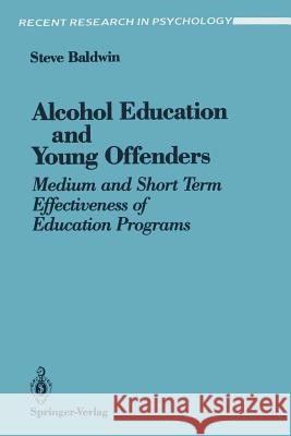 Alcohol Education and Young Offenders: Medium and Short Term Effectiveness of Education Programs Baldwin, Steve 9780387975078