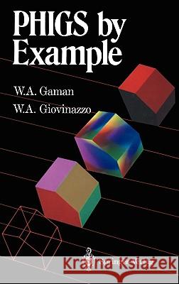 PHIGS by Example W. A. Gaman William A. Gaman William A. Giovinazzo 9780387975559 Springer