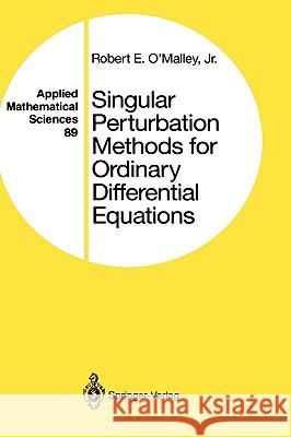 Singular Perturbation Methods for Ordinary Differential Equations Robert E., JR O'Malley 9780387975566 Springer