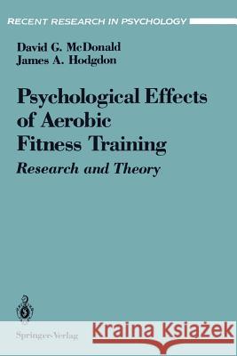 The Psychological Effects of Aerobic Fitness Training: Research and Theory McDonald, David G. 9780387976037 Springer