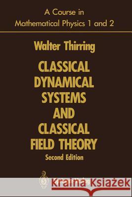 A Course in Mathematical Physics 1 and 2: Classical Dynamical Systems and Classical Field Theory Harrell, E. M. 9780387976099 Springer