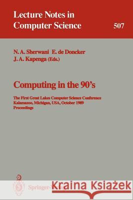 Computing in the 90's: The First Great Lakes Computer Science Conference, Kalamazoo Michigan, Usa, October 18-20, 1989. Proceedings Sherwani, Naveed A. 9780387976280 Springer