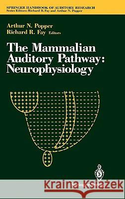 The Mammalian Auditory Pathway: Neurophysiology Popper                                   Arthur Popper Arthur N. Popper 9780387976907 Springer