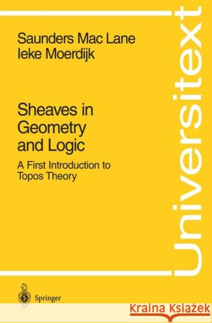 Sheaves in Geometry and Logic: A First Introduction to Topos Theory Maclane, Saunders 9780387977102 Springer-Verlag New York Inc.