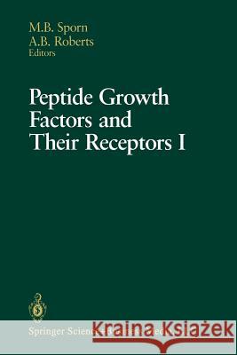 Peptide Growth Factors and Their Receptors I: Part 1 and 2 Sporn, Michael B. 9780387977294 Springer