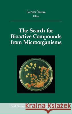 The Search for Bioactive Compounds from Microorganisms Satoshi Omura 9780387977553 Springer