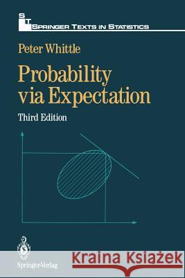 Probability Via Expectation Whittle, Peter 9780387977645 SPRINGER-VERLAG NEW YORK INC.