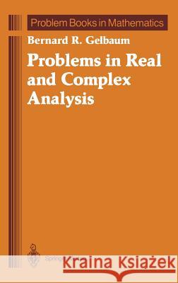 Problems in Real and Complex Analysis Bernard R. Gelbaum 9780387977669