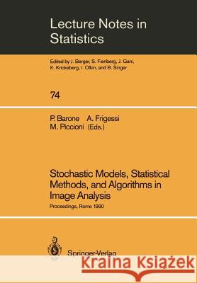 Stochastic Models, Statistical Methods, and Algorithms in Image Analysis: Proceedings of the Special Year on Image Analysis, Held in Rome, Italy, 1990 Barone, Piero 9780387978109 Springer