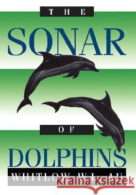 The Sonar of Dolphins Whitlow Au Whitlow W. L. Au 9780387978352 Springer
