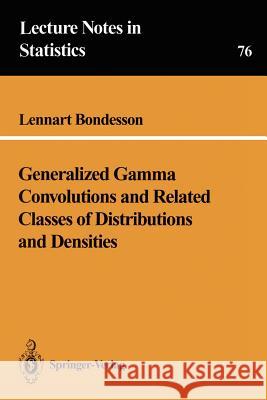 Generalized Gamma Convolutions and Related Classes of Distributions and Densities Lennart Bondesson 9780387978666 Springer