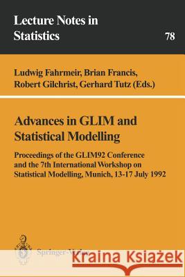 Advances in Glim and Statistical Modelling: Proceedings of the Glim92 Conference and the 7th International Workshop on Statistical Modelling, Munich, Fahrmeir, Ludwig 9780387978734 Springer