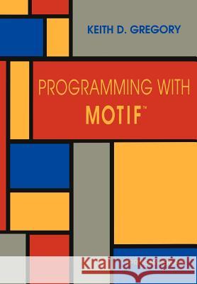 Programming with Motif(tm) Gregory, Keith D. 9780387978772 Springer