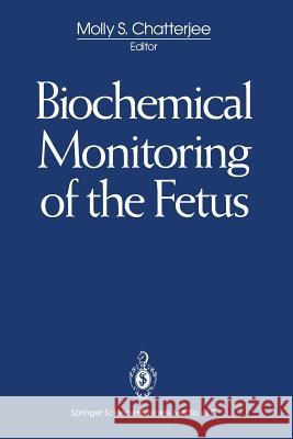 Biochemical Monitoring of the Fetus M. Chatterjee Molly S. Chatterjee 9780387978925 Springer