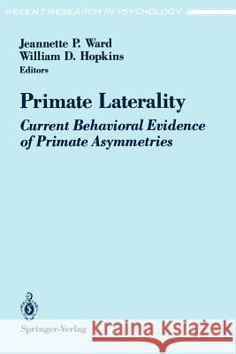 Primate Laterality: Current Behavioral Evidence of Primate Asymmetries Ward, Jeannette P. 9780387979618 Springer
