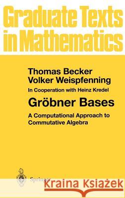 Gröbner Bases: A Computational Approach to Commutative Algebra Becker, Thomas 9780387979717