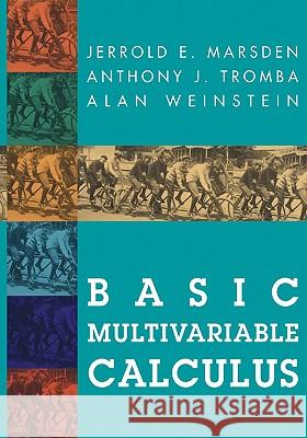 Basic Multivariable Calculus Jerrold E. Marsden Anthony J. Tromba Alan Weinstein 9780387979762 Springer