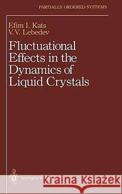 Fluctuational Effects in the Dynamics of Liquid Crystals E. I. Kats V. V. Lebedev 9780387979816 Springer